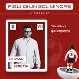 Ep. 21 Il “Cobra” cambia pelle: Giovanni Beretta, da bomber ad Agente Fifa