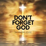 Don't Forget God  [Morning Devo]