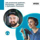Jak promować podcast biznesowy – rozmowa z Jędrzejem Paulusem – BPJ#100