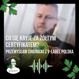 Co się kryje za żółtym certyfikatem? Przemysław Chojnicki z V-Label Polska - odc. 54
