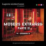 Museos extraños - Parte II - T4E16 y Estreno: Interesante historia podcast