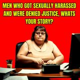 Men Who got Sexually Harassed And Were Denied Justice, Whats your story?