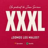 XXXL EP. 61 - ¿SOMOS LOS MALOS?