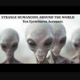 Strange Humanoids Around the World: Ten Eyewitness Accounts