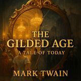The Gilded Age: Mark Twain’s Fiery Tale of Faith, Greed, and the Soul of a Nation Part 2