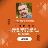 Alvaro Pilar Vilagran Tech's Impact on Operations Executives