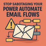Power Automate Email Flows: Stop Sabotaging Compliance and Do Email the Microsoft Way