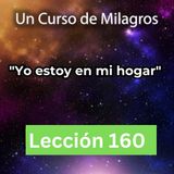 LECCIÓN 160 - "Yo estoy en mi hogar" Libro de Ejercicios (con fondo musical)