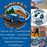 Episode 139 - Travelling With Harry Mitsidis - Travelling To Every UN Country Twice, Equatorial Guinea +  NomadMania