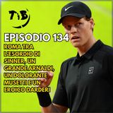Episodio 134 - Roma tra l'esordio di Sinner, un grande Arnaldi, un dolorante Musetti e un eroico Darderi
