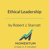 Ethical Leadership: Why being a "good person" isn't enough to be an ethical leader (Robert Starratt)