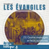 #357 Les Evangiles (5) Quatre messages et leurs auditoires