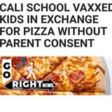 CALI SCHOOL VAXXED KIDS IN EXCHANGE FOR PIZZA WITHOUT PARENT CONSENT