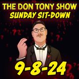 The Sit-Down with Don Tony 9/8/24 (Sunday Sit-Down)