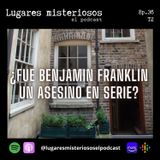 ¿Fue Benjamin Franklin un asesino en serie? - T2E36