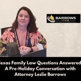 Texas Family Law Questions Answered in a Pre-Holiday Conversation with Attorney Leslie Barrows