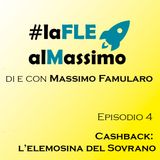 FLE al Massimo ep 4- Cashback: l’elemosina del Sovrano