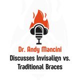 Dr. Andy Mancini Discusses Invisalign vs. Traditional Braces