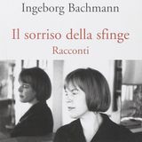 Antonella Gargano "Il sorriso della sfinge" Ingeborg Bachmann