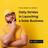 Day 2: From Ideas to Action - Daily Strides in Launching a Solar Business