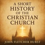 A Short History of the Christian Church — From Apostolic Roots to Reformation Renewal Part 1