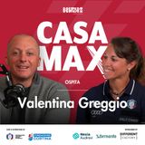 S02 EP.2 - CASA MAX ospita Valentina Greggio