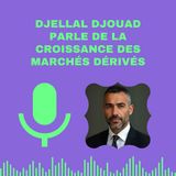 Djellal Djouad parle de la croissance des marchés dérivés