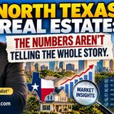 NORTH TEXAS REAL ESTATE- THE NUMBERS AREN’T TELLING THE WHOLE STORY
