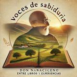 Voces de Sabiduría Don Nacianceno, Entre Libros y Experiencia