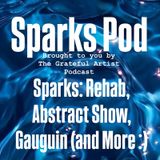 Sparks Pod: Rehab, Abstract Show, Gauguin (and More :)