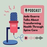 Jade Guerra Talks About Transforming Health Through Spine Care