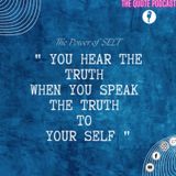 You hear the truth when you speak the truth to your self.
