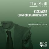 Ep. 108 - Kissinger, l'uomo che plasmò l'America. Con Alessandro Duce