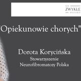 Opiekunowie chorych - rozmowa z Dorotą Korycińską ze Stow. Neurofibromatozy Polska