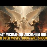 What Angel Michael Did to Lucifer Over Moses Body Will Shock You
