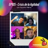EP105 - Crisis de la Agilidad con Agustin Villena
