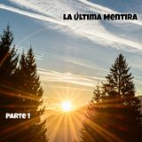 La última mentira | Parte 1