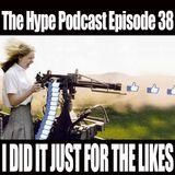 The Hype Podcast Episode 38: I just did it for the likes.
