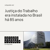 257 | Justiça do Trabalho era instalada no Brasil há 85 anos