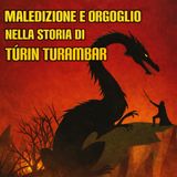 Maledizione e orgoglio nella storia di Túrin Turambar