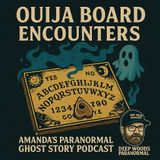 Ouija Board Encounters | Amanda’s Paranormal Ghost Story Podcast
