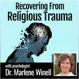 Recovering From Religious Trauma: with Psychologist Dr. Marlene Winell