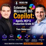 Extending Microsoft 365 Copilot: Agents, MCP & Production-Grade AI with Yves Habersaat [MVP]