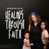Healing Through Faith [Morning Devo]