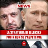 La Strategia Di Zelensky: Putin Non Se L'Aspettava!