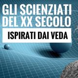 Gli scienziati del XX secolo ispirati dai Veda