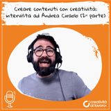 Creare contenuti con creatività: intervista ad Andrea Ciraolo (2ª parte)
