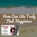 How We Can Truly Find Happiness