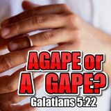 Episode 356 - Agape Or A Gape? Galatians 5:22