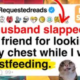 My husband slapped my best friend for looking at my chest while I was breastfeeding